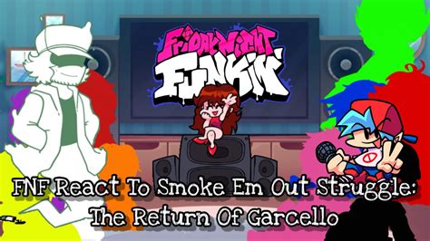 FNF React To Smoke Em Out Struggle The Return Of Garcello FNF