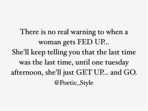 Dont Take Her There She May Not Come Back Fed Up Quotes Real Quotes