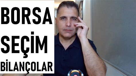 BORSADA SEÇİM GÜNDEM VE BİLANÇOLAR YouTube