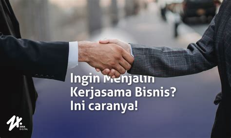 7 Cara Mudah Menjalin Kerjasama Bisnis Yang Efektif Zeka Digital