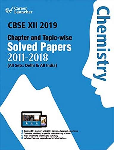 Cbse Class Xii 2019 Chapter And Topic Wise Solved Papers 2011 2018 Chemistry All Sets