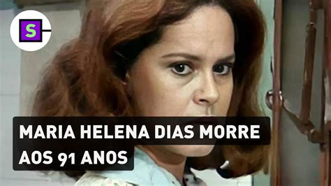 Maria Helena Dias Atriz De Elas Por Elas E Tieta Morre Aos 91