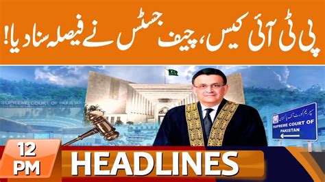 Chief Justice S Decision In Pti Case News Headlines Pm