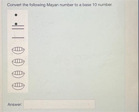 Solved Convert the following Mayan number to a base 10 | Chegg.com