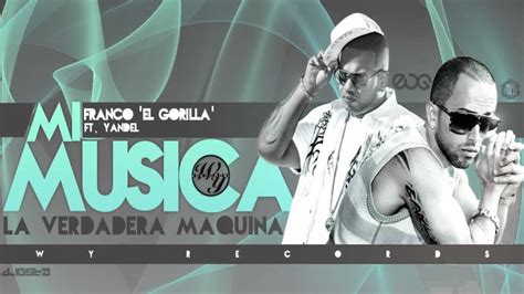 Mi M Sica Franco El Gorilla Ft Yandel La Verdadera Maquina Youtube