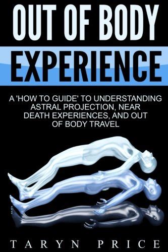 Out Of Body Experience A ‘how To Guide To Understanding Astral