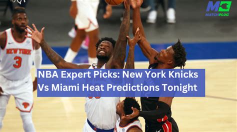 NBA Expert Picks: Knicks Vs Heat Predictions Tonight - Matchplug Blog