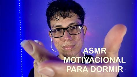 Asmr Motivacional Para Dormir Soyhernanasmr Youtube