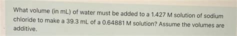 Solved What Volume In Ml Of Water Must Be Added To A Chegg