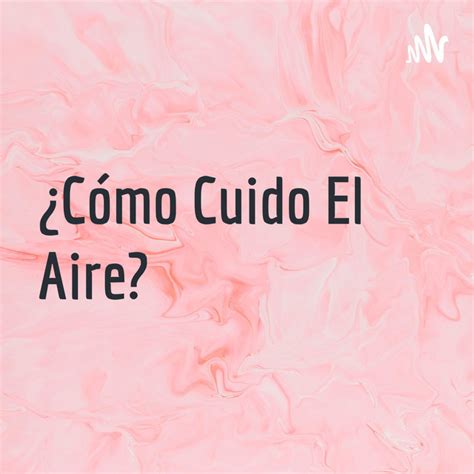 Cómo Cuido El Aire Podcast on Spotify