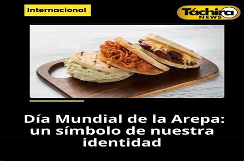 Celebremos el día mundial de nuestra Arepa TACHIRA NEWS