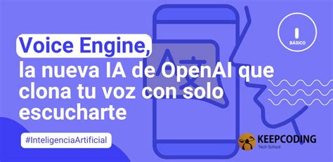 Voice Engine Clona Tu Voz Con La Nueva Ia De Openai