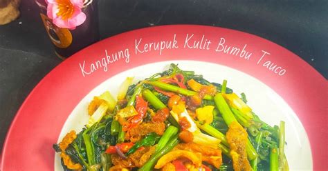 Resep Kangkung Kerupuk Kulit Bumbu Tauco Oleh Chiensyn Kuliner Cookpad