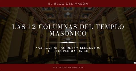 Las 12 columnas del templo masónico El Blog del Mason