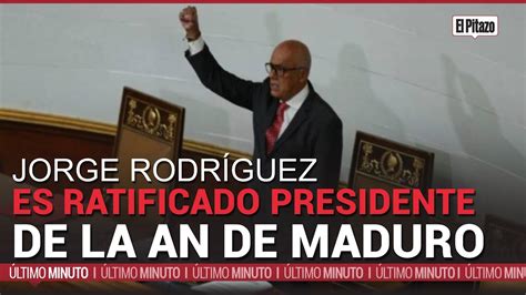 Jorge Rodríguez es ratificado como presidente de la AN de Maduro YouTube