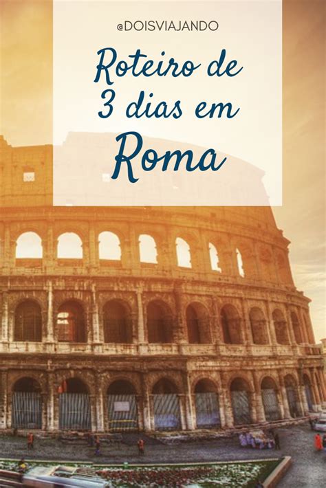 O Que Fazer Em Roma Roteiro Completo De 1 A 5 Dias Dicas De Viagem