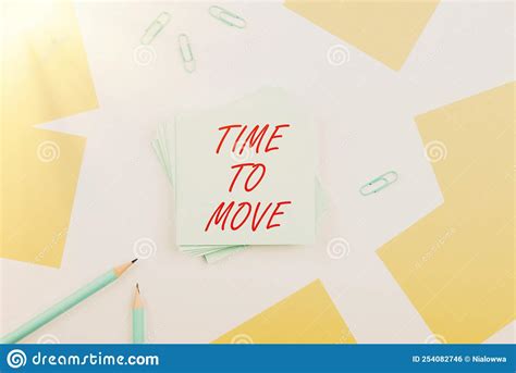 Text Sign Showing Time To Move Business Showcase Best Period To