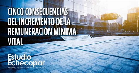 Cinco consecuencias del incremento de la Remuneración Mínima Vital