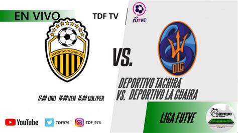 DEPORTIVO TACHIRA VS DEPORTIVO LA GUAIRA LIGA FUTVE 2023 EN VIVO