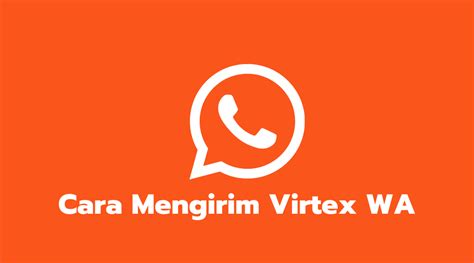 2 Cara Mengirim Virtex WA Ke Kontak Seseorang Supaya Aman