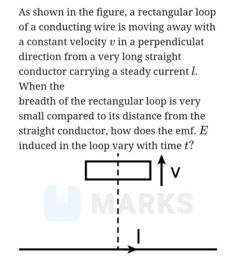 As Shown In The Figure A Rectangular Loop Of A Conducting Wire Is Moving