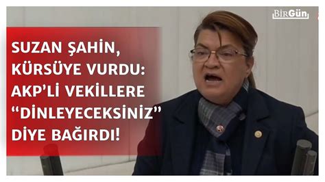 Suzan Şahin AKPlilere kürsüye vura vura dinleyeceksiniz diye