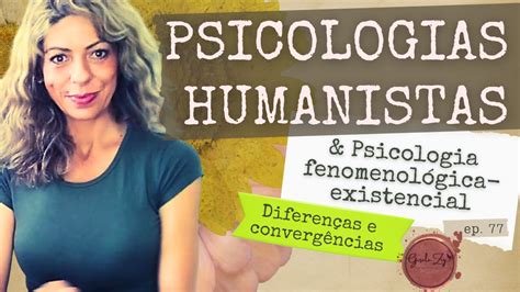 Ep Psicologia Fenomenol Gica Existencial As Abordagens Humanistas