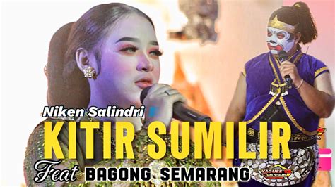 Terbaru Kitir Sumilir Niken Salindri Feat Bagong Semarang Sumunar