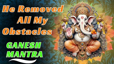 Ganesh Mantra This Mantra Helped Me Remove All Obstacles Vakratunda