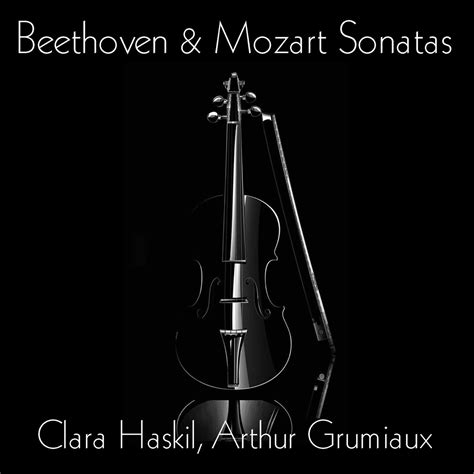 Beethoven Mozart Sonatas By Clara Haskil Arthur Grumiaux On Apple