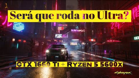 Teste Cyberpunk Gtx Ti Ryzen X Gr Ficos No Ultra