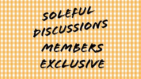 Soleful Discussions Members Exclusive Youtube