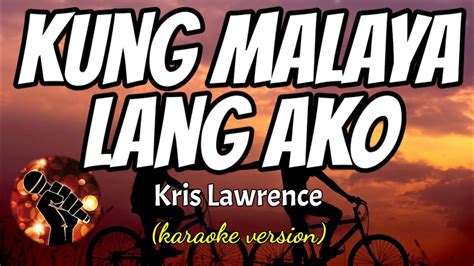 KUNG MALAYA LANG AKO - KRIS LAWRENCE (karaoke version) - YouTube