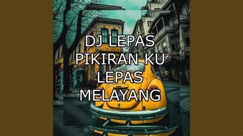 Dj Pikiran Ku Lepas Melayang Youtube Music