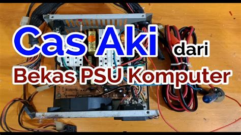 Cara Membuat Cas Aki Dari PSU Komputer Geena And Davis Blog