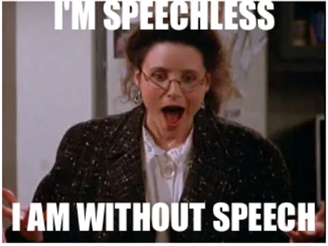 I’m speechless! – Seinfeld Memes