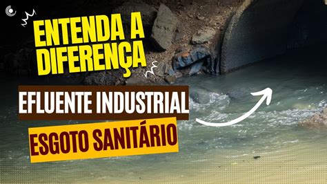 Entenda a diferença entre ESGOTO SANITÁRIO e EFLUENTE INDUSTRIAL YouTube