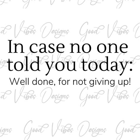 In Case No One Told You Today: Well Done for Not Giving up - SVG & PNG