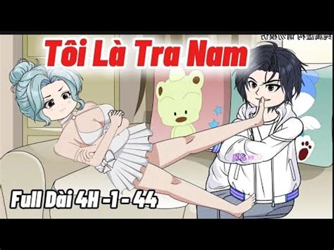 Full 4H Tập 1 44 Tôi Là Tra Nam Được Phú Bà Bao Nuôi Q Review