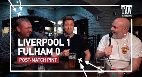 Liverpool 1 Fulham 0 Post Match Pint Reaction Video