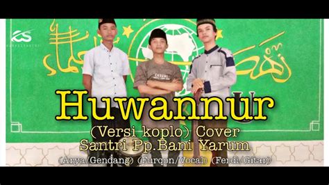 NEW SHOLAWAT HUWANNUR Versi Koplo Cover Santri Pp Bani Yarum YouTube