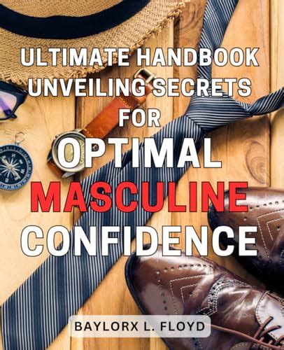 Ultimate Handbook Unveiling Secrets For Optimal Masculine Confidence