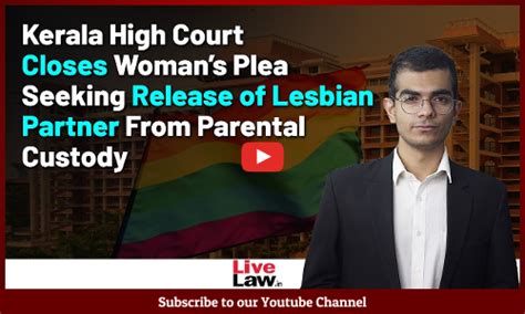 Kerala HC Closes Habeas Corpus Plea After Woman Refuses To Resume Cohabitation With Lesbian