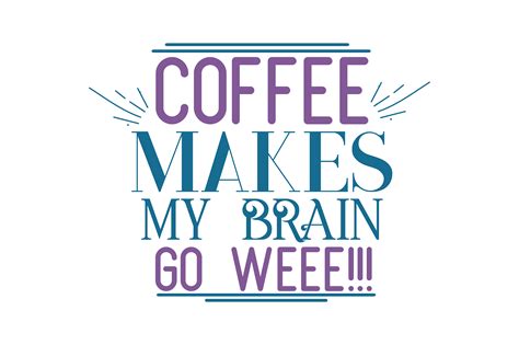 Coffee Makes My Brain Go Weee Quote Svg Cut Gr Fico Por Thelucky