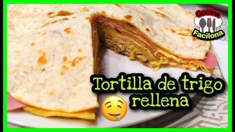 Tortilla De Trigo Rellena Wheat Tortillas Stuffed With Omelette Recetas Rapidas Easy Recipes