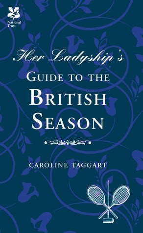 Her Ladyship S Guide To The British Season By Caroline Taggart Goodreads