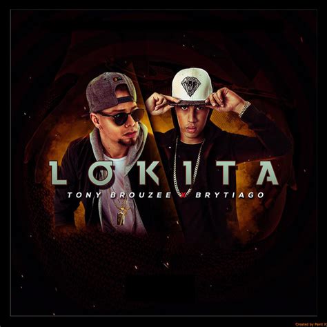 Lokita Feat Brytiago M Sica Y Letra De Tony Brouzee Brytiago