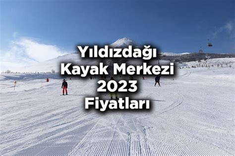 Yıldızdağı Kayak Merkezi 2023 Skipass Fiyatları Yıldızdağı Kayak