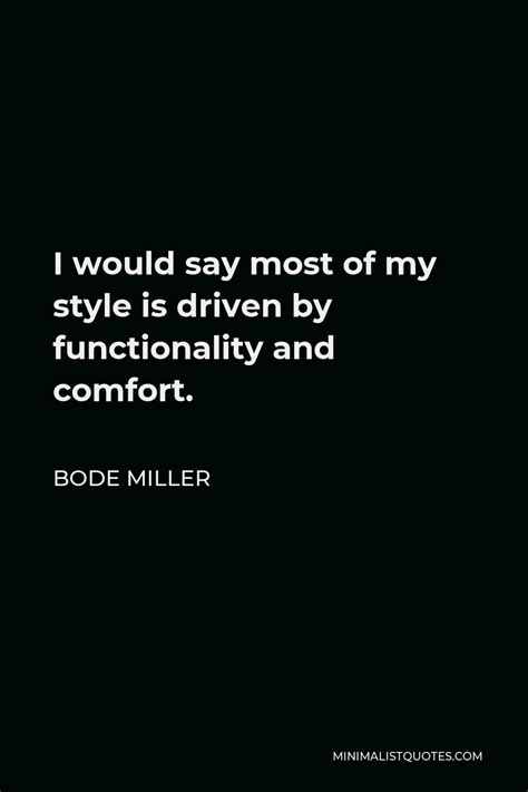 Bode Miller Quote I Would Say Most Of My Style Is Driven By