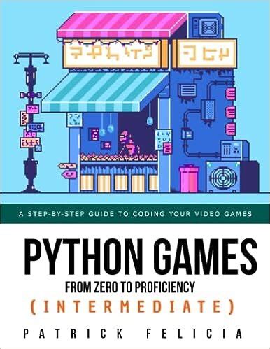 Python Games From Zero To Proficiency Intermediate A Step By Step